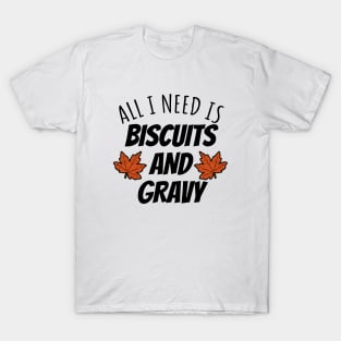 All I Need Is Biscuits And Gravy T-Shirt